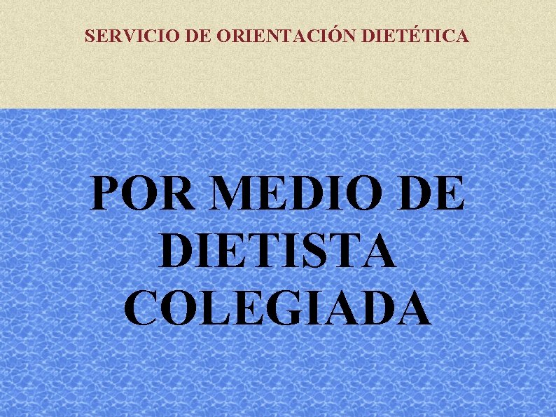 SERVICIO DE ORIENTACIÓN DIETÉTICA POR MEDIO DE DIETISTA COLEGIADA 
