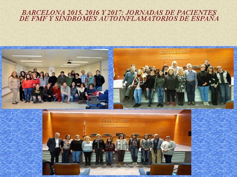 BARCELONA 2015, 2016 Y 2017: JORNADAS DE PACIENTES DE FMF Y SÍNDROMES AUTOINFLAMATORIOS DE