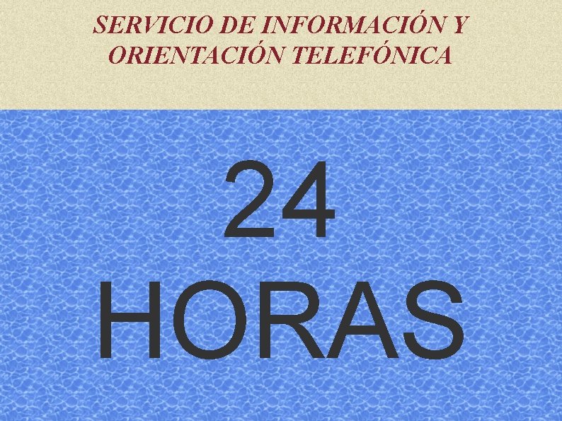 SERVICIO DE INFORMACIÓN Y ORIENTACIÓN TELEFÓNICA 24 HORAS 