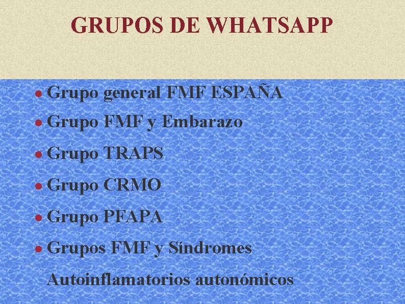 GRUPOS DE WHATSAPP Grupo general FMF ESPAÑA Grupo FMF y Embarazo Grupo TRAPS Grupo