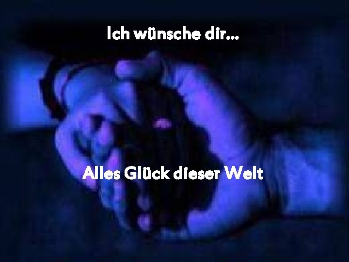 Ich wünsche dir… Alles Glück dieser Welt 