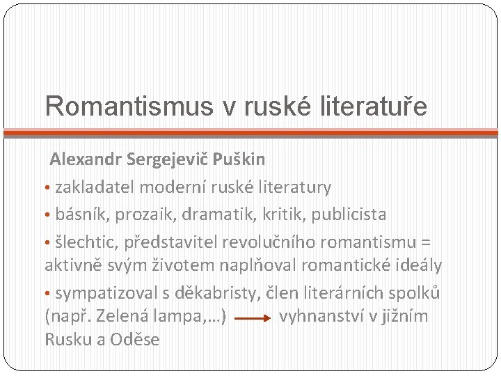 Romantismus v ruské literatuře Alexandr Sergejevič Puškin • zakladatel moderní ruské literatury • básník,