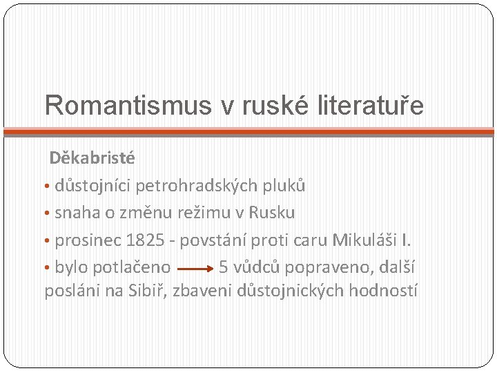 Romantismus v ruské literatuře Děkabristé • důstojníci petrohradských pluků • snaha o změnu režimu