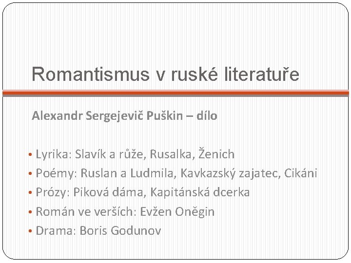 Romantismus v ruské literatuře Alexandr Sergejevič Puškin – dílo • Lyrika: Slavík a růže,