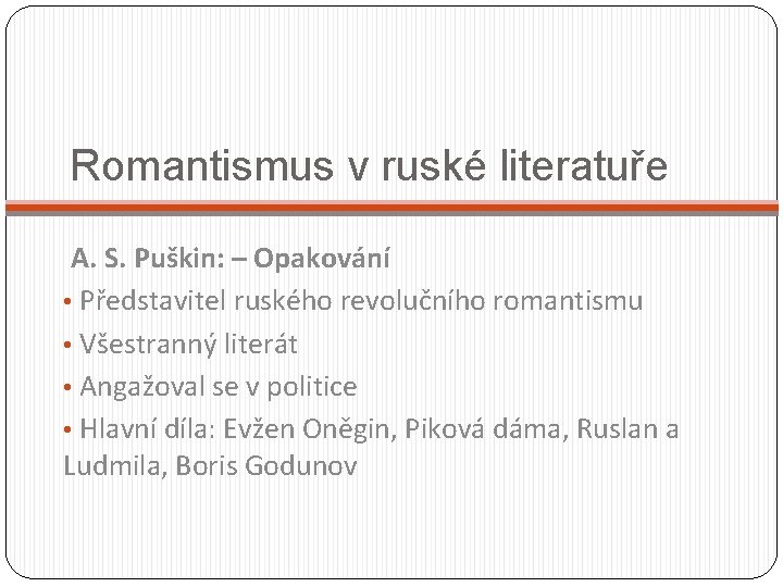 Romantismus v ruské literatuře A. S. Puškin: – Opakování • Představitel ruského revolučního romantismu