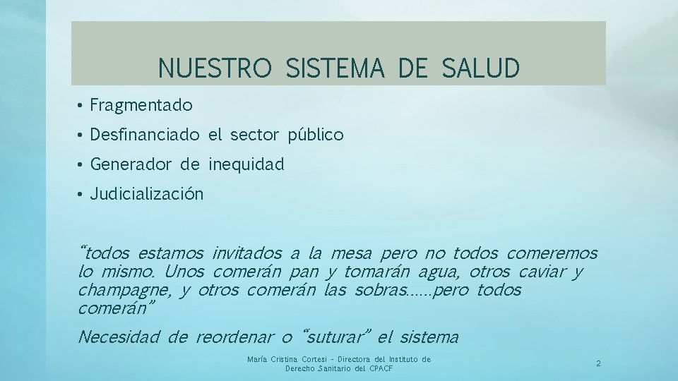 NUESTRO SISTEMA DE SALUD • Fragmentado • Desfinanciado el sector público • Generador de