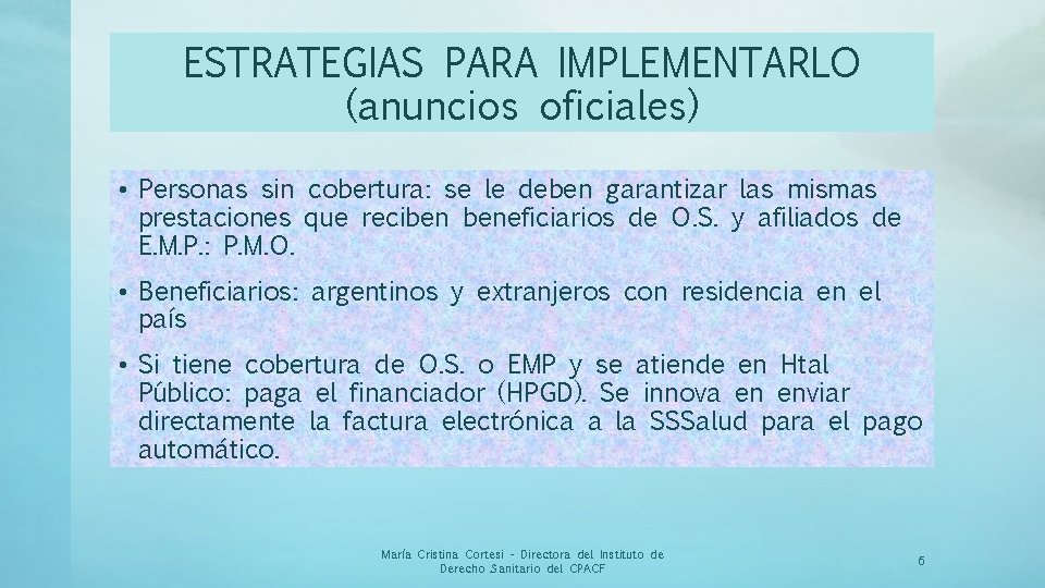 ESTRATEGIAS PARA IMPLEMENTARLO (anuncios oficiales) • Personas sin cobertura: se le deben garantizar las