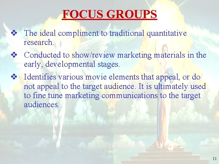 FOCUS GROUPS v The ideal compliment to traditional quantitative research. v Conducted to show/review