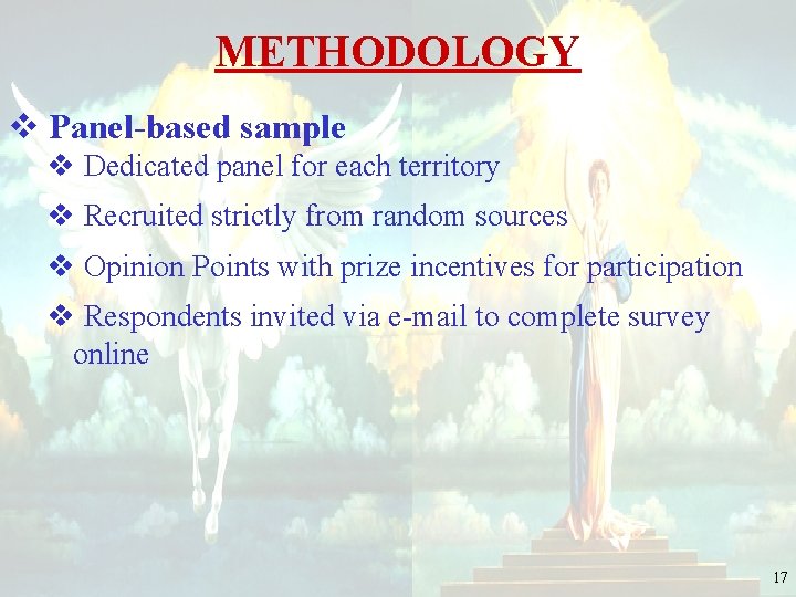 METHODOLOGY v Panel-based sample v Dedicated panel for each territory v Recruited strictly from