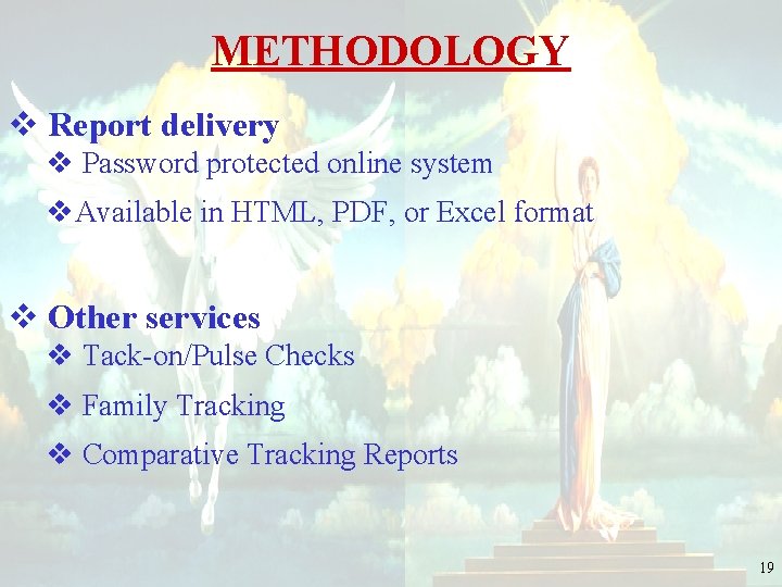 METHODOLOGY v Report delivery v Password protected online system v. Available in HTML, PDF,