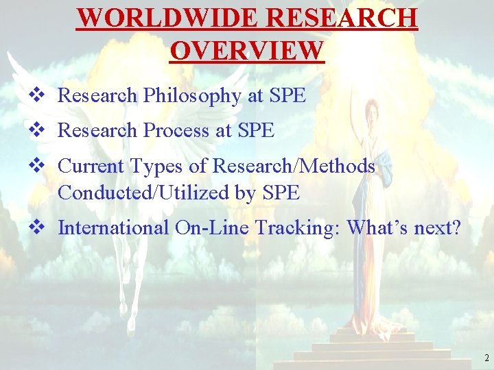 WORLDWIDE RESEARCH OVERVIEW v Research Philosophy at SPE v Research Process at SPE v