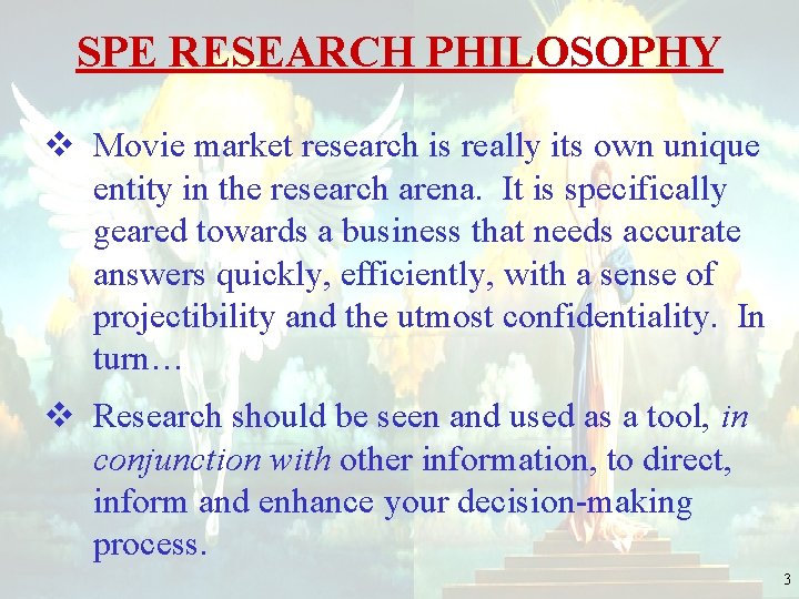SPE RESEARCH PHILOSOPHY v Movie market research is really its own unique entity in
