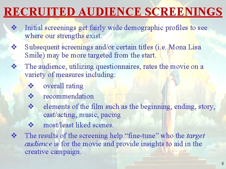 RECRUITED AUDIENCE SCREENINGS v Initial screenings get fairly wide demographic profiles to see where