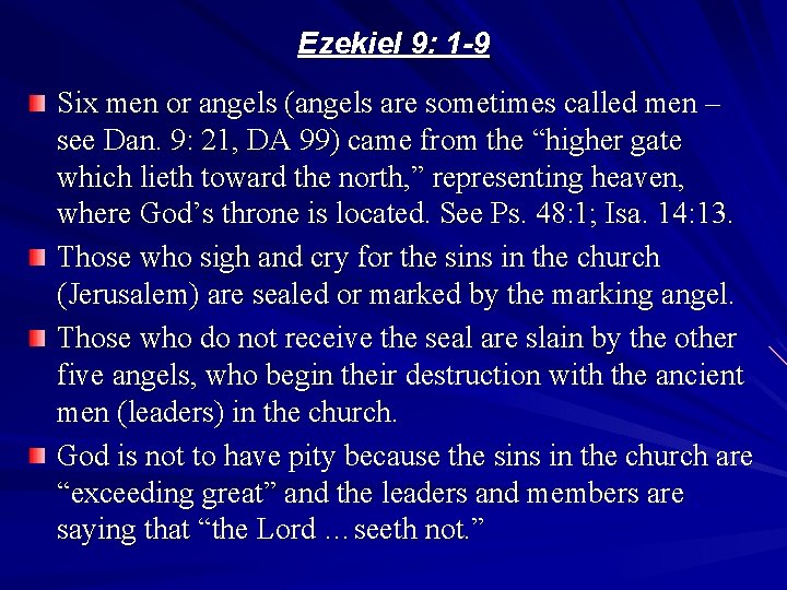 Ezekiel 9: 1 -9 Six men or angels (angels are sometimes called men –