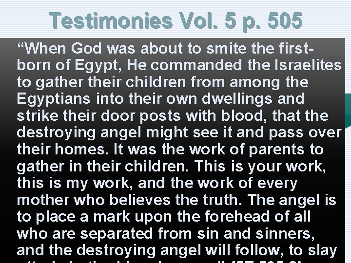 Testimonies Vol. 5 p. 505 “When God was about to smite the firstborn of