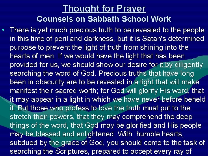 Thought for Prayer Counsels on Sabbath School Work • There is yet much precious