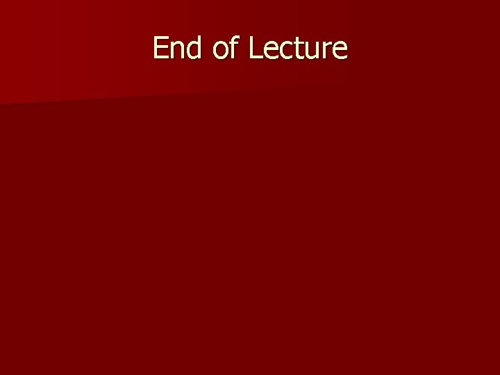 End of Lecture 