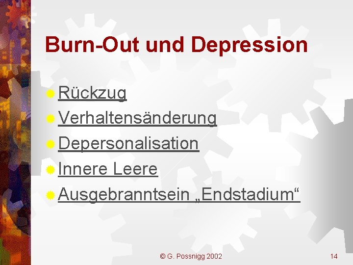 Burn-Out und Depression ® Rückzug ® Verhaltensänderung ® Depersonalisation ® Innere Leere ® Ausgebranntsein