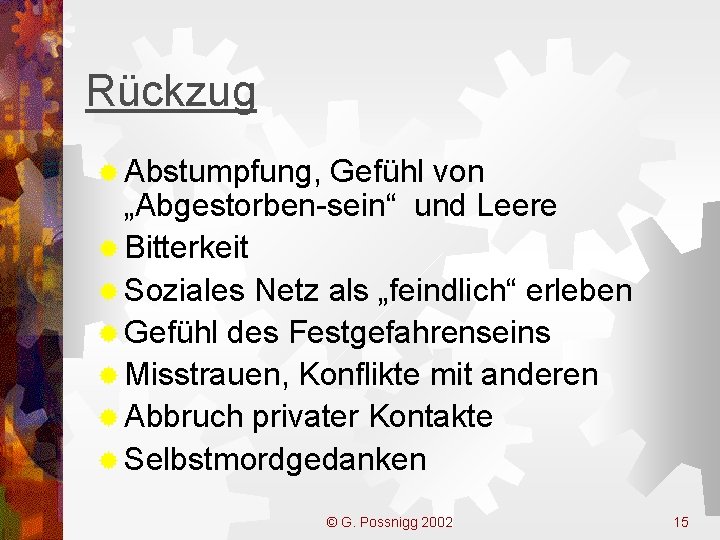 Rückzug ® Abstumpfung, Gefühl von „Abgestorben-sein“ und Leere ® Bitterkeit ® Soziales Netz als