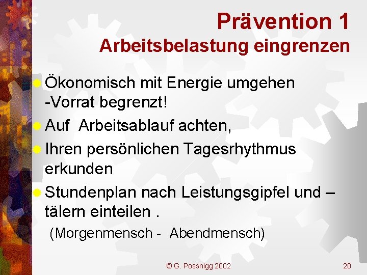 Prävention 1 Arbeitsbelastung eingrenzen ® Ökonomisch mit Energie umgehen -Vorrat begrenzt! ® Auf Arbeitsablauf