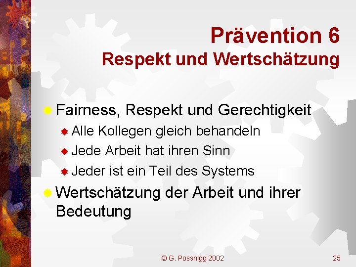 Prävention 6 Respekt und Wertschätzung ® Fairness, Respekt und Gerechtigkeit ® Alle Kollegen gleich