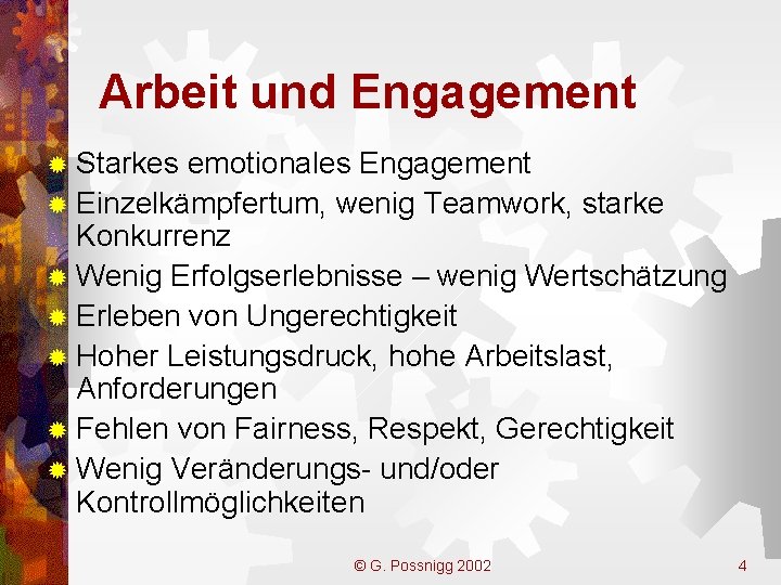 Arbeit und Engagement ® Starkes emotionales Engagement ® Einzelkämpfertum, wenig Teamwork, starke Konkurrenz ®