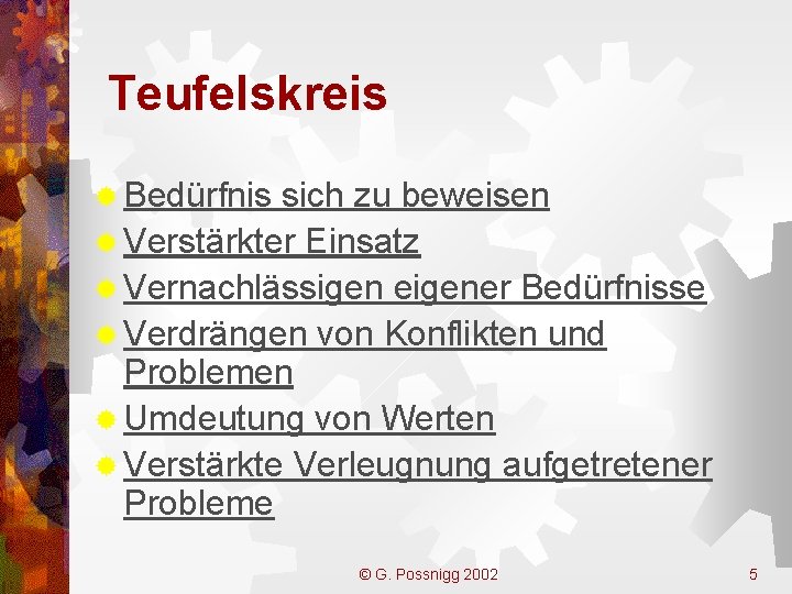 Teufelskreis ® Bedürfnis sich zu beweisen ® Verstärkter Einsatz ® Vernachlässigen eigener Bedürfnisse ®