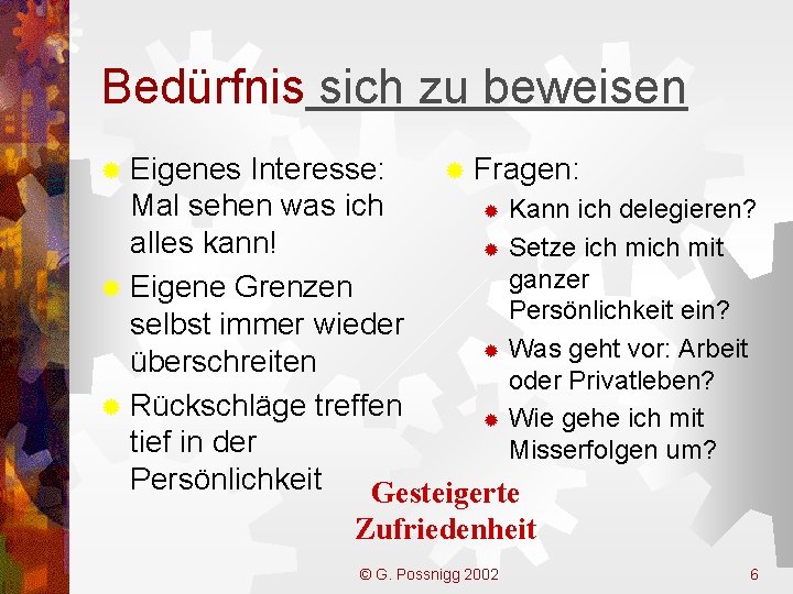 Bedürfnis sich zu beweisen ® Eigenes Interesse: ® Fragen: Mal sehen was ich ®