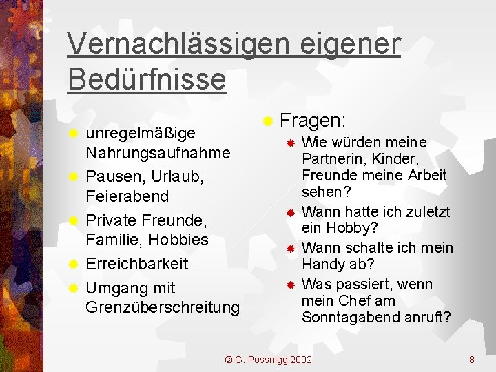 Vernachlässigen eigener Bedürfnisse ® ® ® unregelmäßige Nahrungsaufnahme Pausen, Urlaub, Feierabend Private Freunde, Familie,