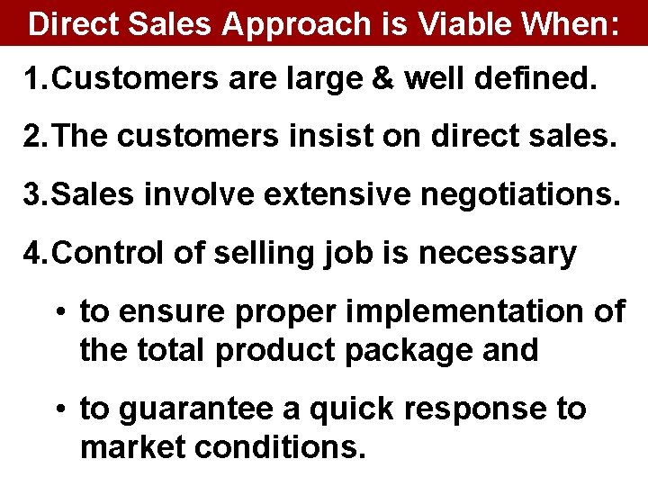 Direct Sales Approach is Viable When: 1. Customers are large & well defined. 2.