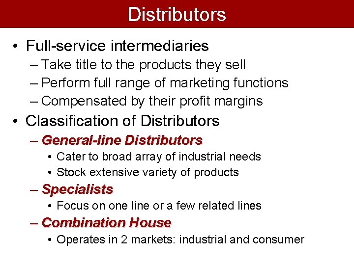 Distributors • Full-service intermediaries – Take title to the products they sell – Perform