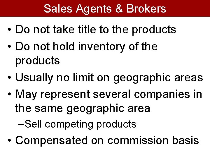 Sales Agents & Brokers • Do not take title to the products • Do