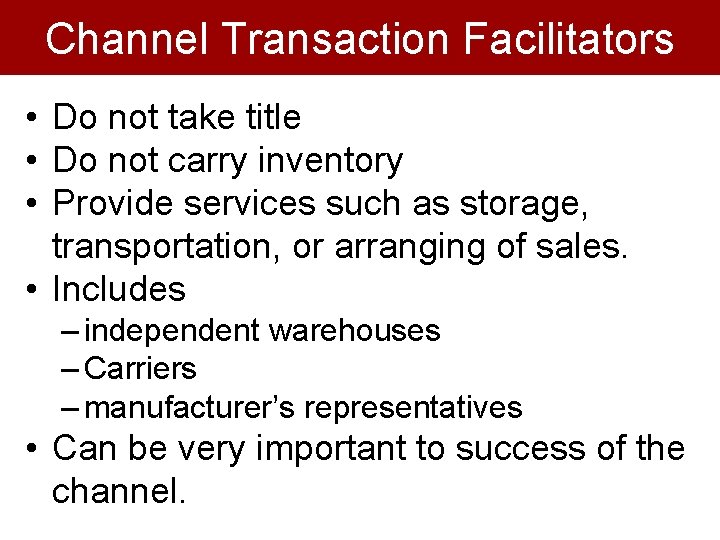 Channel Transaction Facilitators • Do not take title • Do not carry inventory •