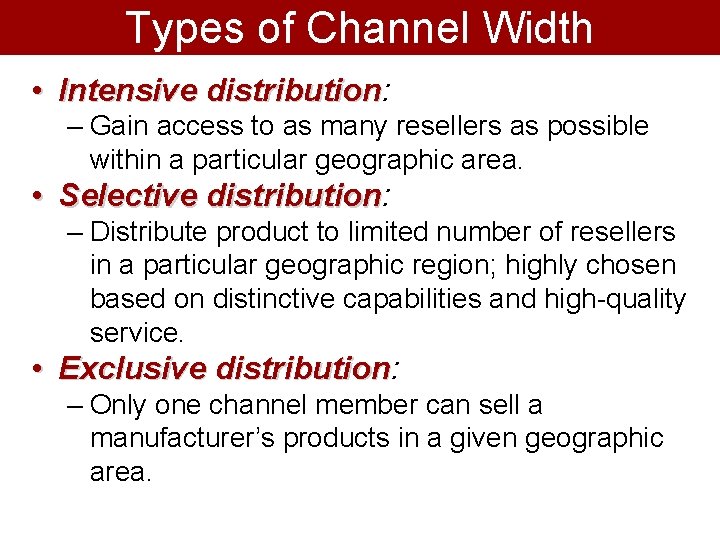 Types of Channel Width • Intensive distribution: distribution – Gain access to as many