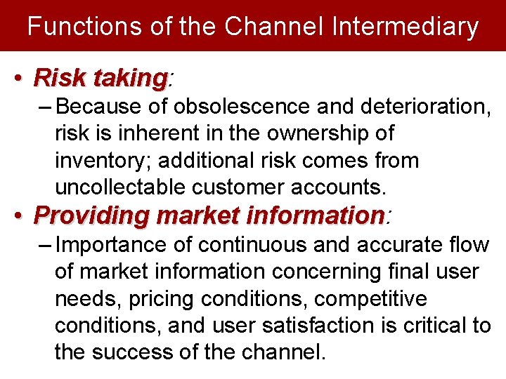 Functions of the Channel Intermediary • Risk taking: taking – Because of obsolescence and