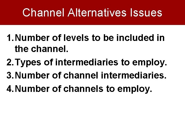 Channel Alternatives Issues 1. Number of levels to be included in the channel. 2.