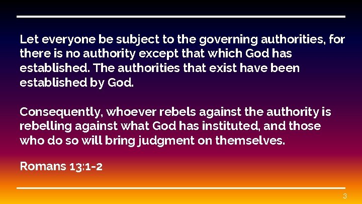 Let everyone be subject to the governing authorities, for there is no authority except