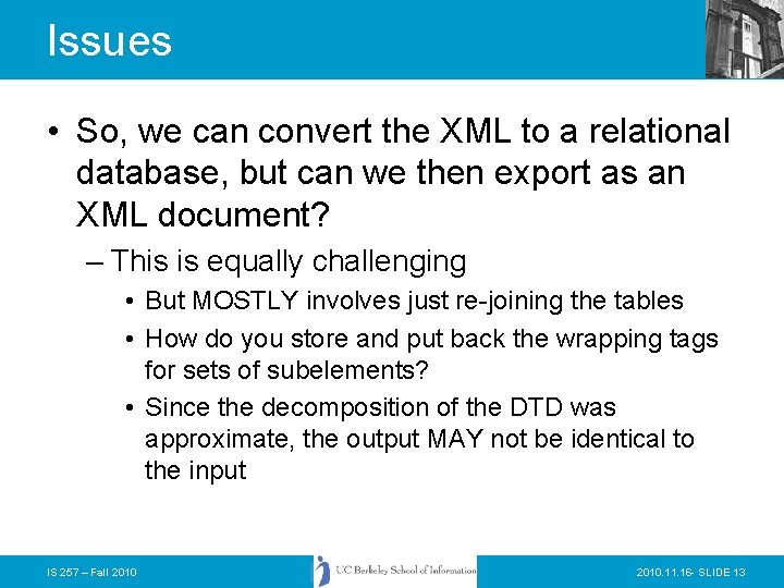 Issues • So, we can convert the XML to a relational database, but can