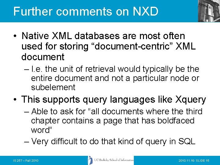 Further comments on NXD • Native XML databases are most often used for storing