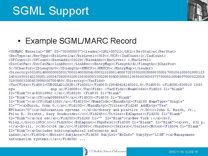 SGML Support • Example SGML/MARC Record <USMARC Material="BK" ID="00000003"><leader><LRL>00722</LRL>< Rec. Stat>n</Rec. Stat> <Rec. Type>a</Rec.
