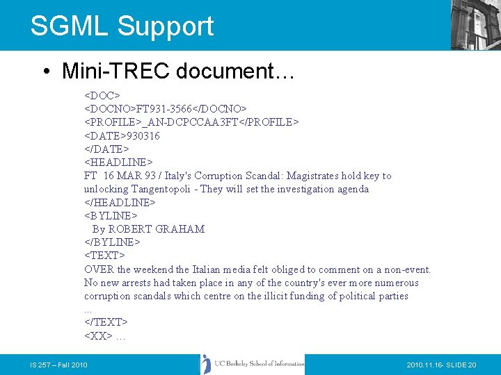 SGML Support • Mini-TREC document… <DOC> <DOCNO>FT 931 -3566</DOCNO> <PROFILE>_AN-DCPCCAA 3 FT</PROFILE> <DATE>930316 </DATE>
