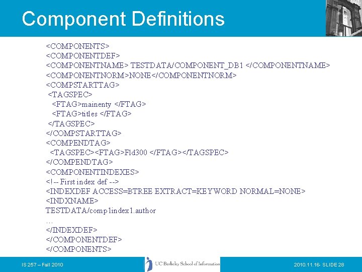Component Definitions <COMPONENTS> <COMPONENTDEF> <COMPONENTNAME> TESTDATA/COMPONENT_DB 1 </COMPONENTNAME> <COMPONENTNORM>NONE</COMPONENTNORM> <COMPSTARTTAG> <TAGSPEC> <FTAG>mainenty </FTAG> <FTAG>titles