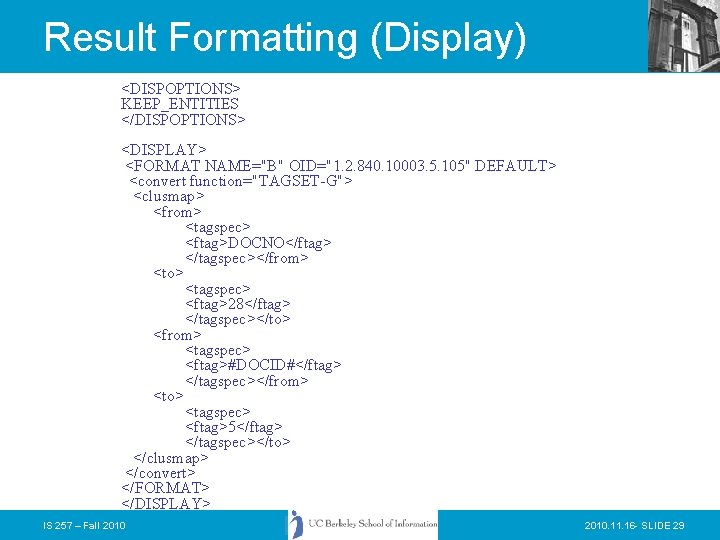 Result Formatting (Display) <DISPOPTIONS> KEEP_ENTITIES </DISPOPTIONS> <DISPLAY> <FORMAT NAME="B" OID="1. 2. 840. 10003. 5.