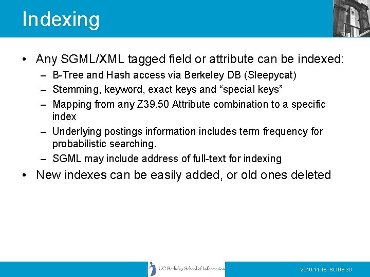 Indexing • Any SGML/XML tagged field or attribute can be indexed: – B-Tree and