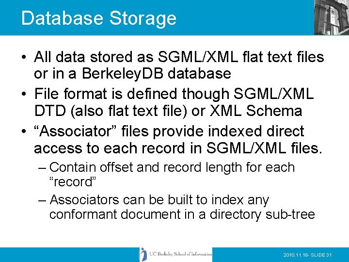 Database Storage • All data stored as SGML/XML flat text files or in a