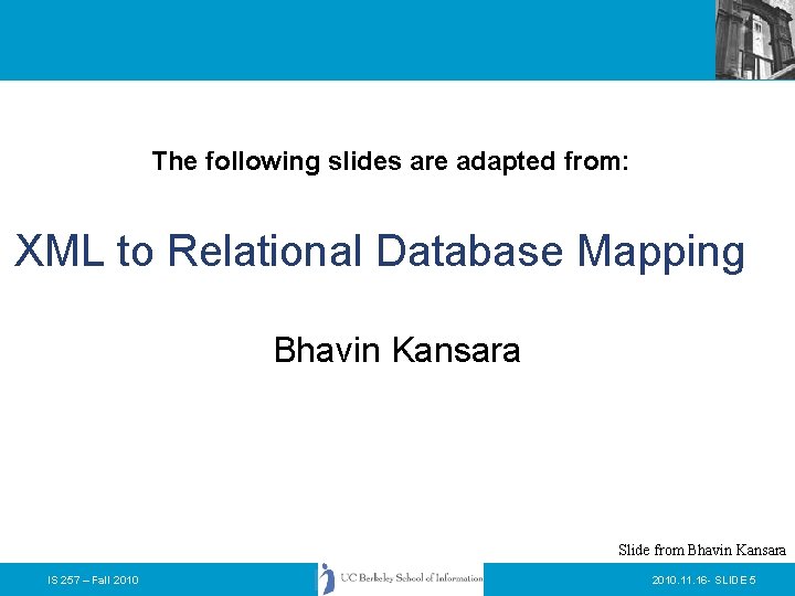 The following slides are adapted from: XML to Relational Database Mapping Bhavin Kansara Slide