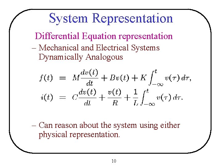 System Representation Differential Equation representation – Mechanical and Electrical Systems Dynamically Analogous – Can