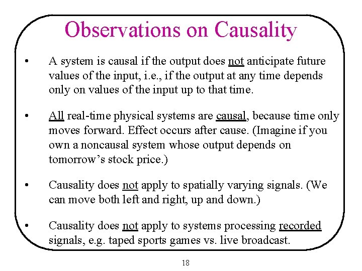 Observations on Causality • A system is causal if the output does not anticipate