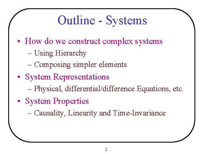 Outline - Systems • How do we construct complex systems – Using Hierarchy –