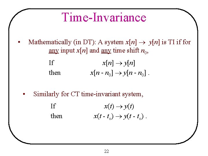 Time-Invariance Mathematically (in DT): A system x[n] y[n] is TI if for any input